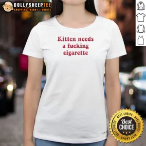 Awesome Kitten Needs A Fucking Cigarette Bold Text Ladies Shirt