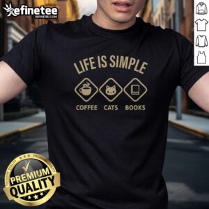 Premium Life Is Simple Coffee Cats And Books t-shirt featuring a cozy design for cat lovers and book enthusiasts.
