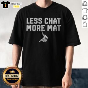 Pretty Less Chat More Mat Brazilian Jiu Jitsu Judo Martial Arts Grappling Sport Shirt displayed on a neutral background