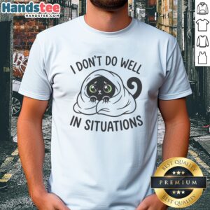 Nice Black Cat Hiding Under Blanket Cozy I Don'T Do Well In Situations Cute Shirt featuring a playful cat design