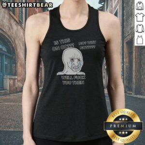 Nice Wojak Crying Face Is This On CC No Why Not Well Fck You Then Tank Top featuring a unique graphic design.