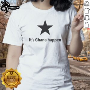 Good It'S Ghana Happen Black Star Ghana National Football Team Patriotic Quote Ladies shirt mockup featuring vibrant design