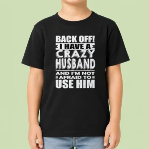 Pretty Back Off I Have A Crazy And Im Not Afraid To Use Him Text Kids T-Shirt