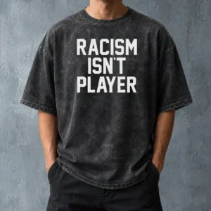 Hot Racism Isn'T Player Washed T-Shirt