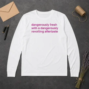 Official Dangerously Fresh With A Dangerously Revolting Aftertaste Dangerously Water Long Sleeve Shirt