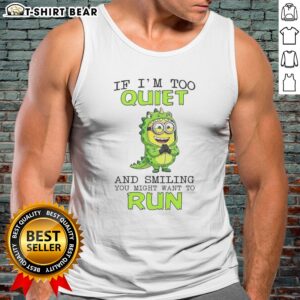Hot Minion If I'M Too Quiet And Smiling You Might Want To Run Tank Top featuring vibrant graphics and comfortable fit