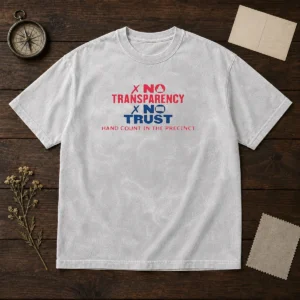 Top No Transparency No Trust Hand Count In The Precinct washed t shirt showing front print on soft fabric