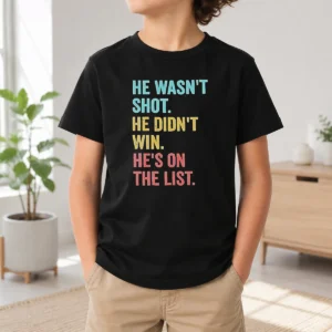 Happy Nice He Wasn'T Shot He Didn'T Win He'S On The List Kids T-Shirt