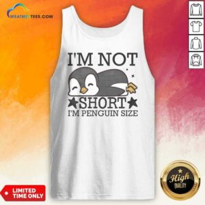 Premium I'M Not Short I'M Penguin Size Funny tank top optimized for vibrant display