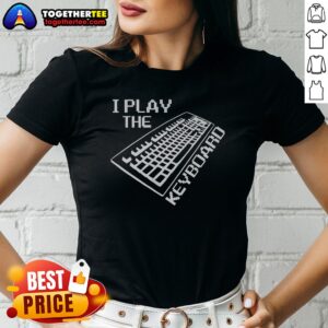 Good I Play The Keyboard Ladies Shirt