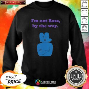 Hot Four Battle For Dream Island I'M Not Razz By The Way sweatshirt optimized for showcasing the design.