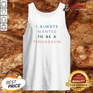 Official I Always Wanted To Be A Tenenbaum Movie Quote Pastel Bold Text tank top optimized with pastel bold text on a comfortable sleeveless garment