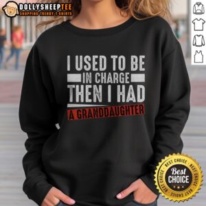 Good I Used To Be In Charge Then I Had A Granddaughter Sweatshirt in a cozy setting
