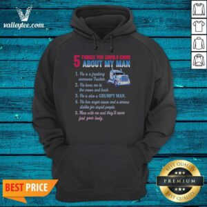 Pretty Truck 5 Things You Should Know About My Man 1 He Is A Freaking Awesome Trucker hoodie optimized for display