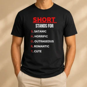 Pretty Short Stands For Satanic Horrific Outrageous Romantic Cute Quote t shirt in black with bold white text design