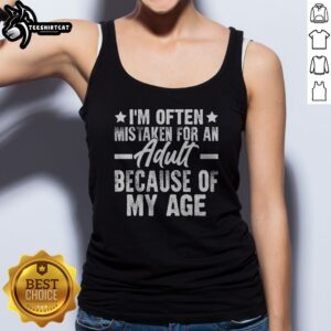 Pretty I'M Often Mistaken For An Adult Because Of My Age Sarcastic Saying Tank Top in a vibrant color
