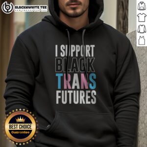 Original I Support Black Trans Futures Hoodie in a vibrant display, showcasing its unique message and design.