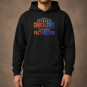 Top I Guess It'S Hard For You To Separate Church From State When You Can'T Even Separate Fact From Fiction Hoodie