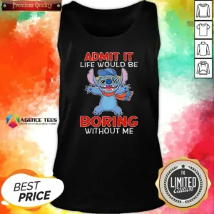 Awesome Stitch Cute Cartoon Graphic Admit It Life Would Be Boring Without Me Tank Top