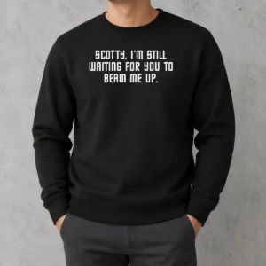 Pretty Scotty I'M Still Still Waiting For You To Beam Me Up Sweater
