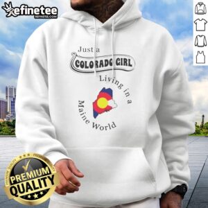 Awesome Just A Colorado Girl Living In A Maine World hoodie on hoodie