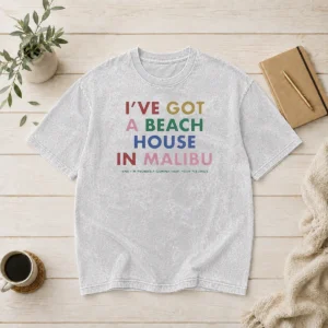 Top I'Ve Got A Beach House In Malibu Washed T-Shirt