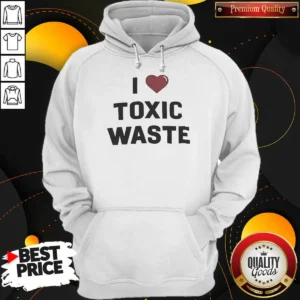 Top I Love Toxic Waste Hoodie