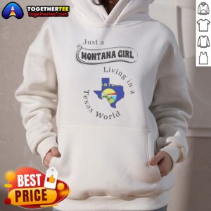 Awesome Just A Montana Girl Living In A Texas World Montana State Map Hoodie in cozy fabric with bold state map design