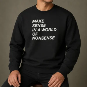 Awesome Make Sense In A World Of Nonsense Sweater