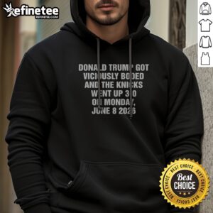 Hot Donald Trump Got Viciously Booed On The Day The Basketball Team Went Up 3 0 hoodie displayed on a hanger