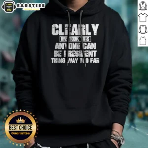 Funny Clearly We Took This Anyone Can Be President Thing Way Too Far hoodie in charcoal gray with front pocket and drawstring hood