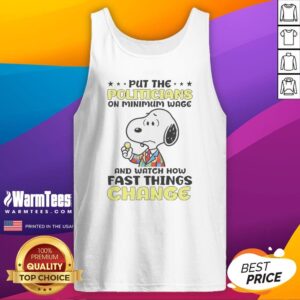 Premium Put The Politicians On Minimum Wage And Watch How Fast Things Change Snoopy tank top in white, casual sleeveless shirt