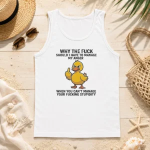 Premium Why The Fck Should I Have To Manage My Anger When You Cant Manage Your Stupidity Tank Top