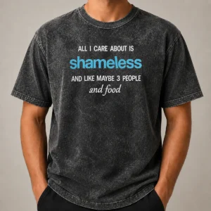 Pretty All I Care About Is Shameless And Like Maybe 3 People And Food Washed T-Shirt