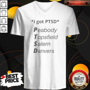 Premium Nice I Got PTSD Peabody Topsfield Salem Danvers Humor V Neck Shirt v neck optimized in dark color with clear text design