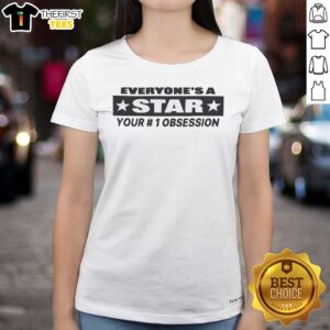 Pretty Everyone'S A Star Your 1 Obsession Ladies Shirt featuring a vibrant graphic design