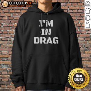 Pretty I'M In Drag Text Funny Hoodie featuring bold text design on a cozy garment.