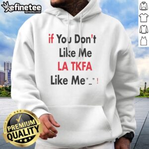 Top If You Don'T Like Me LA TKFA Like Me hoodie in a stylish urban setting