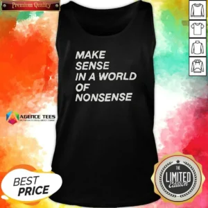 Nice Make Sense In A World Of Nonsense Tank Top