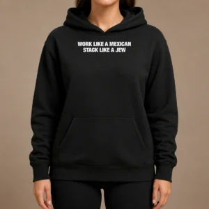 Premium Work Like A Mexican Stack Like A Jew Text hoodie in black, front view with bold white text print