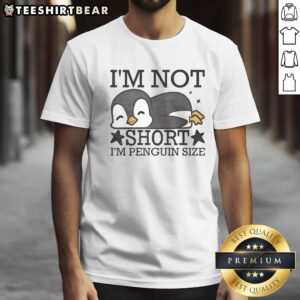 Nice I'M Not Short I'M Penguine Size Funny Shirt displayed on a neutral background, showcasing its playful design.