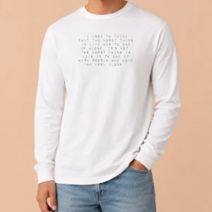 Pretty I Used To Think That The Worst Thing In Life Was To End Up With People long sleeve shirt in white, front view