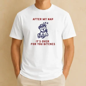 Premium After My Nap It Is Over For You Bitches Cowboy Teddy Bear