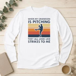 Top When My Grandson Is Pitching They All Look Like Strikes To Me long sleeve shirt in white, front view