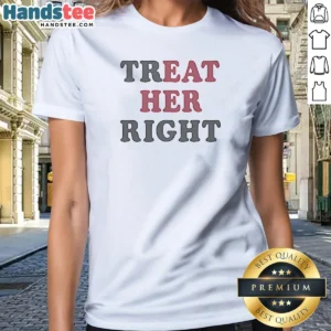 Pretty Treat Her Right Eat Her Ladies Shirt