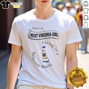 Funny Just A West Virginia Girl Living In A Delaware World Shirt on shirt