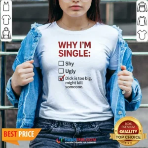 Official Why I'M Single Check Mark Dick Is Too Big Might Kill Someone V Neck Shirt v neck optimized, comfortable fitted cotton blend