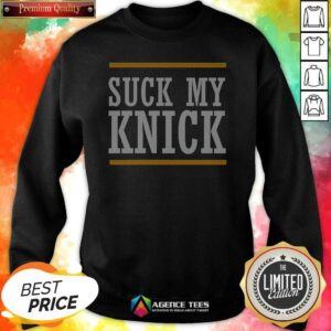 Pretty Nice New York Knicks Suck My Knick Sweatshirt