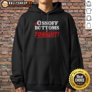 Nice Ossoff Bottoms Tonight Jon Ossoff Keisha Lance Bottoms Politics Hoodie displayed on a flat surface.