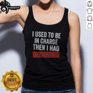 Hot I Used To Be In Charge Then I Had A Granddaughter Tank top displayed on a flat surface